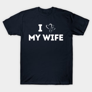 I love my wife - married - husband - family T-Shirt